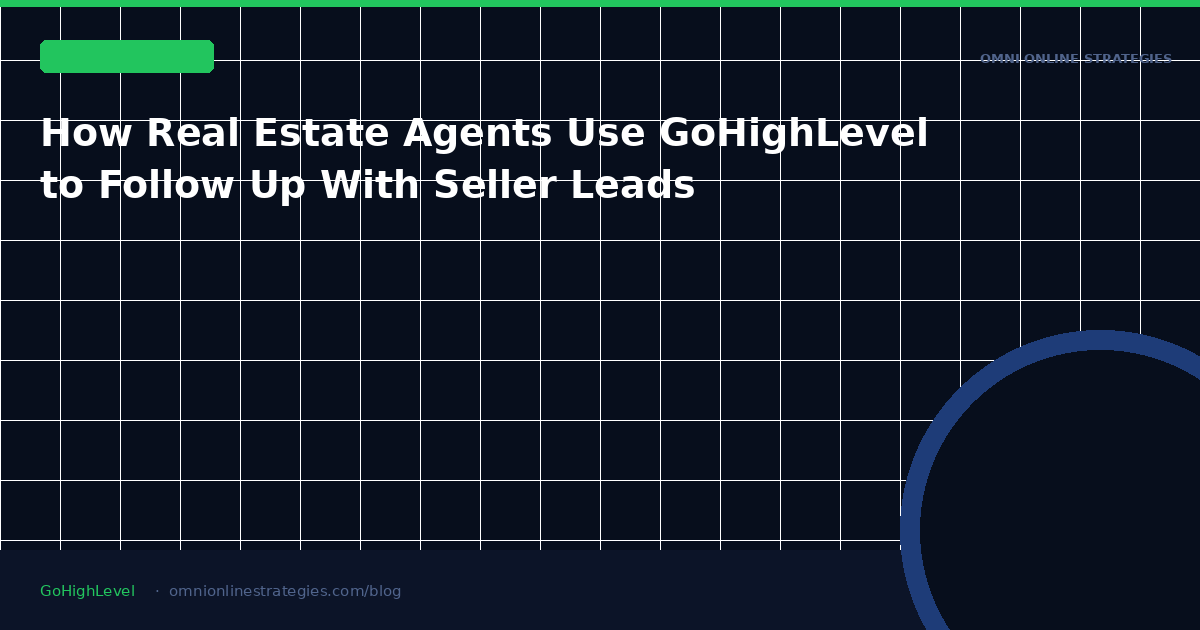 How Real Estate Agents Use GoHighLevel to Follow Up With Seller Leads Over 12 Months