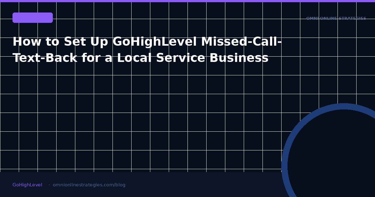 How to Set Up GoHighLevel Missed-Call-Text-Back for a Local Service Business